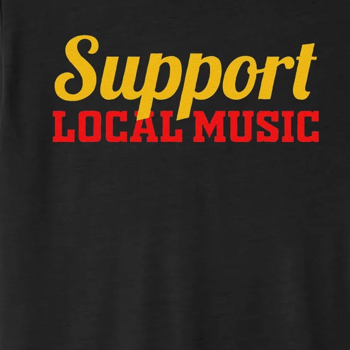 Support Local Music Finest Art Musician Bands Store Vinyl ChromaSoft Performance T-Shirt