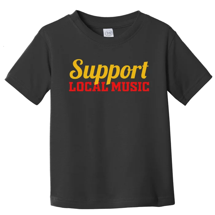 Support Local Music Finest Art Musician Bands Store Vinyl Toddler T-Shirt