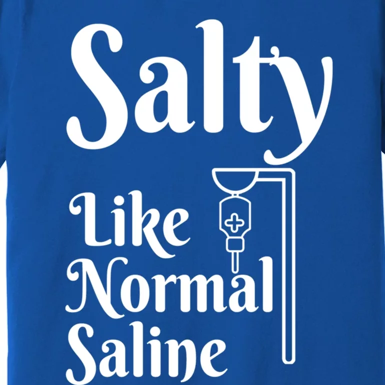 Salty Like Normal Saline Funny Nurse Rn Nursing Medical Gift Premium T-Shirt