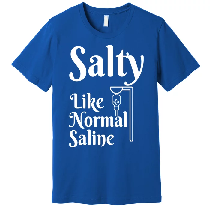 Salty Like Normal Saline Funny Nurse Rn Nursing Medical Gift Premium T-Shirt