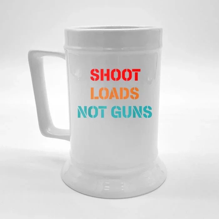 Shoot Loads Not Guns Front & Back Beer Stein