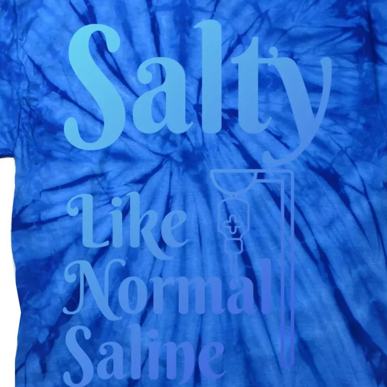 Salty Like Normal Saline Funny Nurse Rn Nursing Medical Gift Tie-Dye T-Shirt