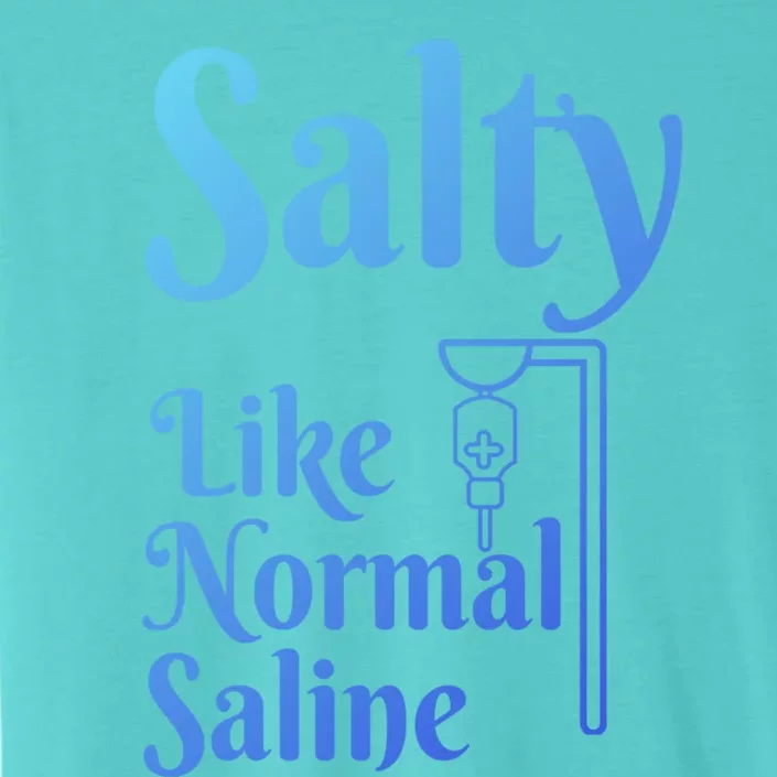 Salty Like Normal Saline Funny Nurse Rn Nursing Medical Gift ChromaSoft Performance T-Shirt