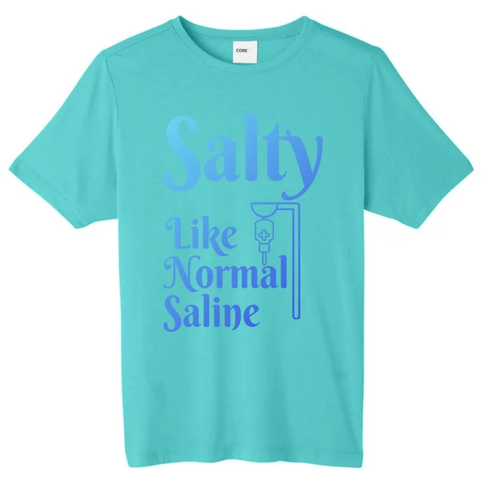 Salty Like Normal Saline Funny Nurse Rn Nursing Medical Gift ChromaSoft Performance T-Shirt