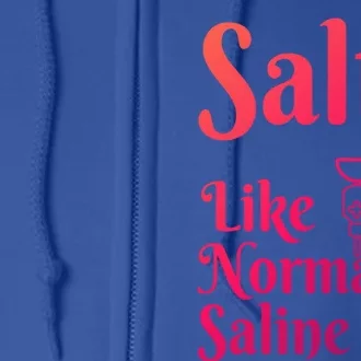 Salty Like Normal Saline Funny Nurse Rn Nursing Medical Gift Full Zip Hoodie