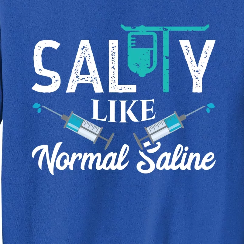 Salty Like Normal Saline Funny Nurse School Therapist Gift Cool Gift Sweatshirt