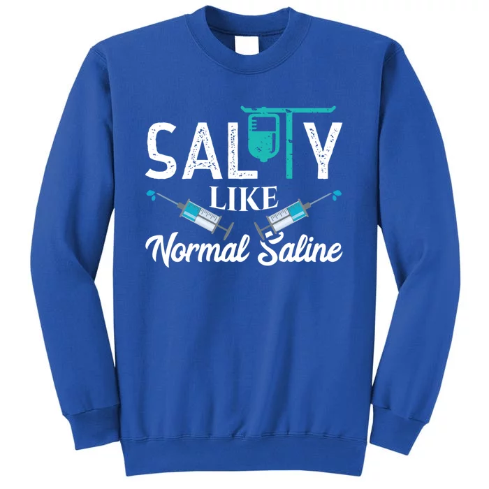 Salty Like Normal Saline Funny Nurse School Therapist Gift Cool Gift Sweatshirt