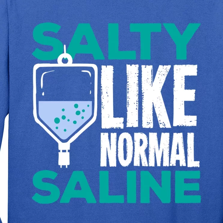 Salty Like Normal Saline Gift For A Nurse Cute Gift Long Sleeve Shirt