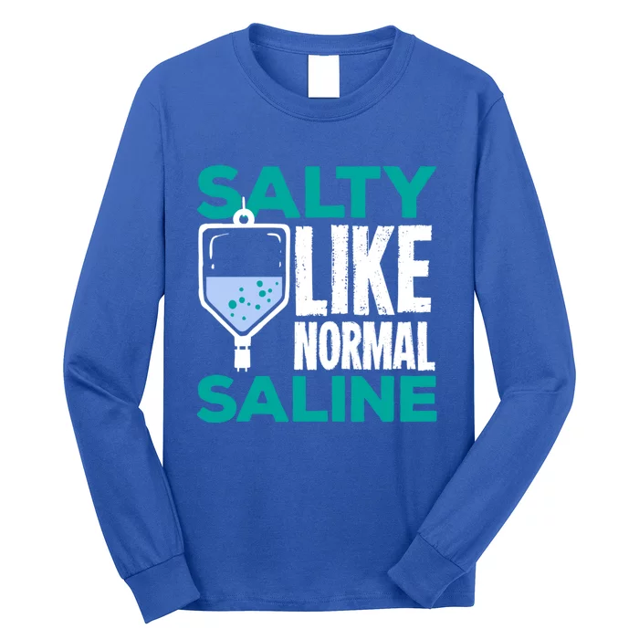 Salty Like Normal Saline Gift For A Nurse Cute Gift Long Sleeve Shirt