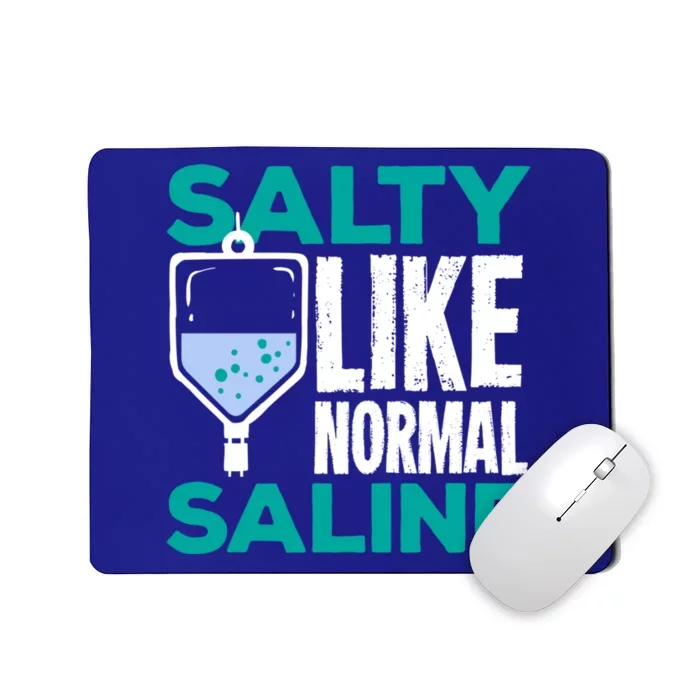 Salty Like Normal Saline Gift For A Nurse Cute Gift Mousepad