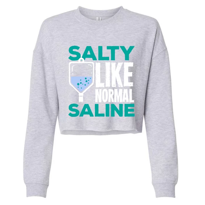 Salty Like Normal Saline Gift For A Nurse Cute Gift Cropped Pullover Crew