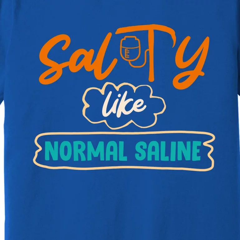 Salty Like Normal Saline Healthcare Hospital Nurse Gift Premium T-Shirt