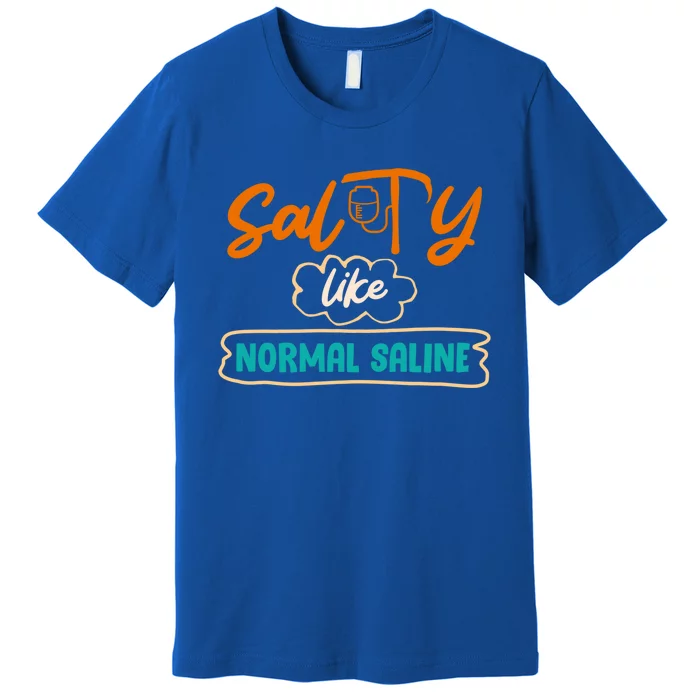 Salty Like Normal Saline Healthcare Hospital Nurse Gift Premium T-Shirt