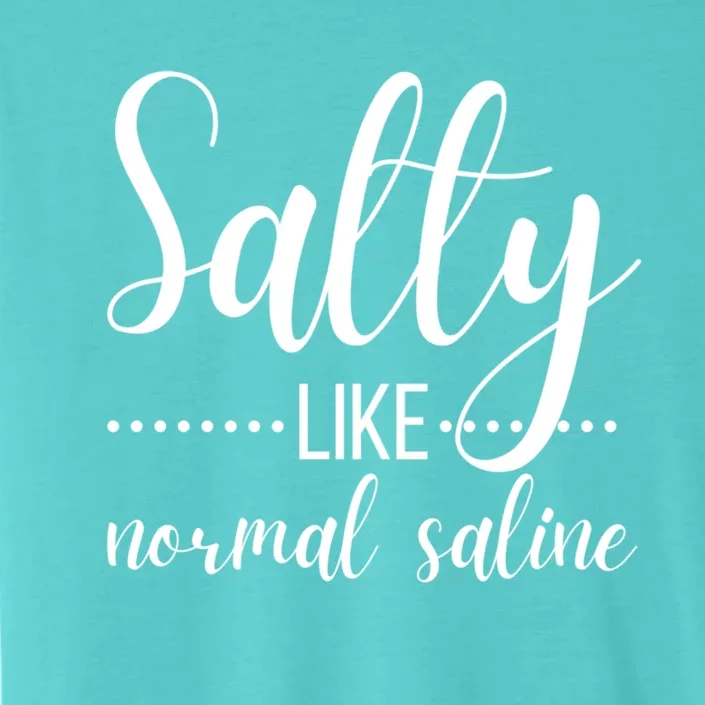 Salty Like Normal Saline Nurse Nursing Student Life Fun Gift ChromaSoft Performance T-Shirt