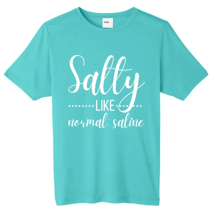 Salty Like Normal Saline Nurse Nursing Student Life Fun Gift ChromaSoft Performance T-Shirt