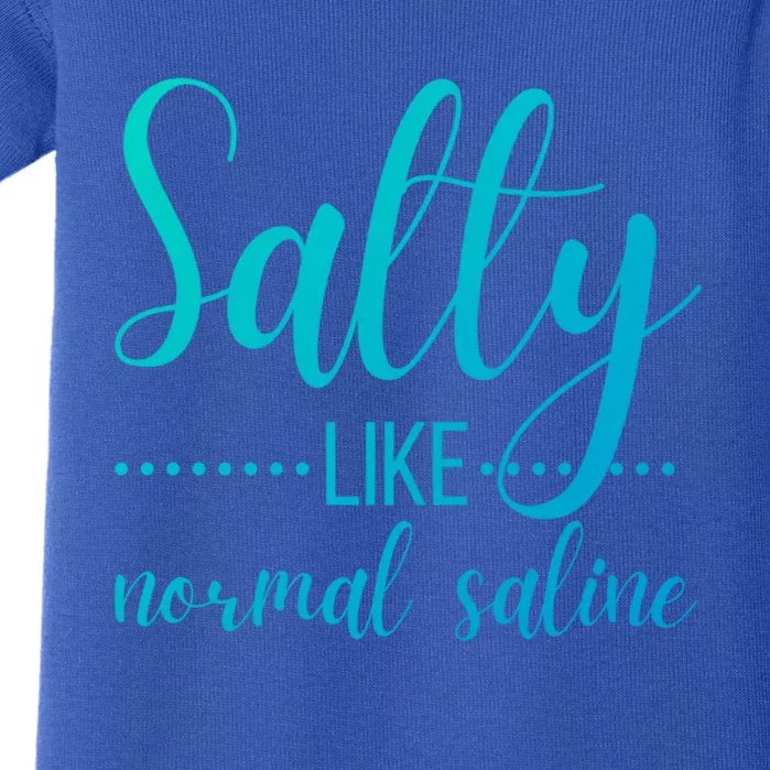 Salty Like Normal Saline Nurse Nursing Student Life Fun Gift Baby Bodysuit