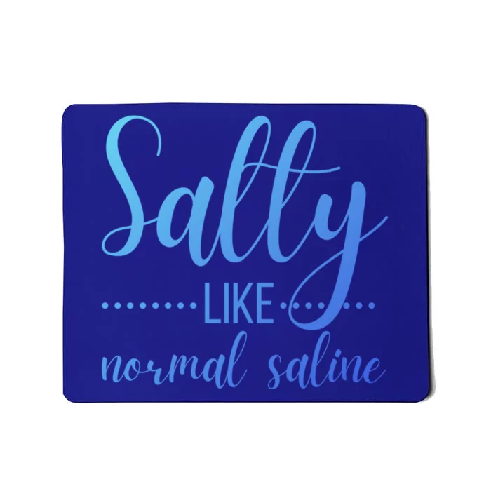 Salty Like Normal Saline Nurse Nursing Student Life Fun Gift Mousepad