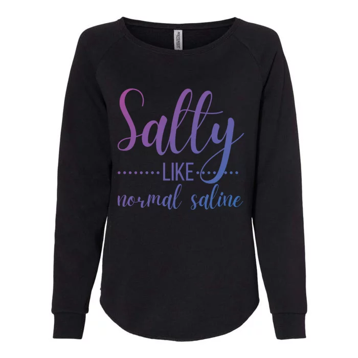 Salty Like Normal Saline Nurse Nursing Student Life Fun Gift Womens California Wash Sweatshirt