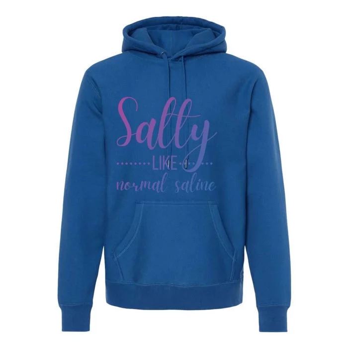 Salty Like Normal Saline Nurse Nursing Student Life Fun Gift Premium Hoodie