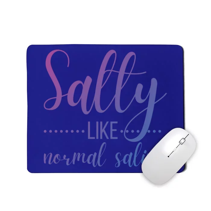 Salty Like Normal Saline Nurse Nursing Student Life Fun Gift Mousepad