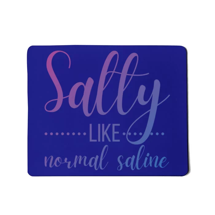 Salty Like Normal Saline Nurse Nursing Student Life Fun Gift Mousepad