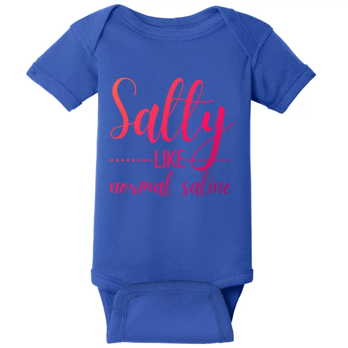 Salty Like Normal Saline Nurse Nursing Student Life Fun Gift Baby Bodysuit