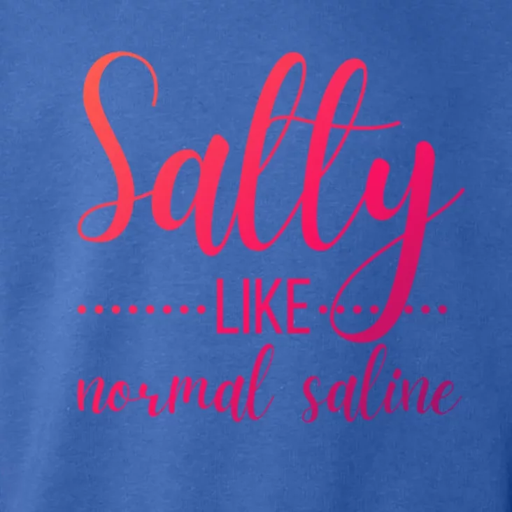 Salty Like Normal Saline Nurse Nursing Student Life Fun Gift Toddler Hoodie