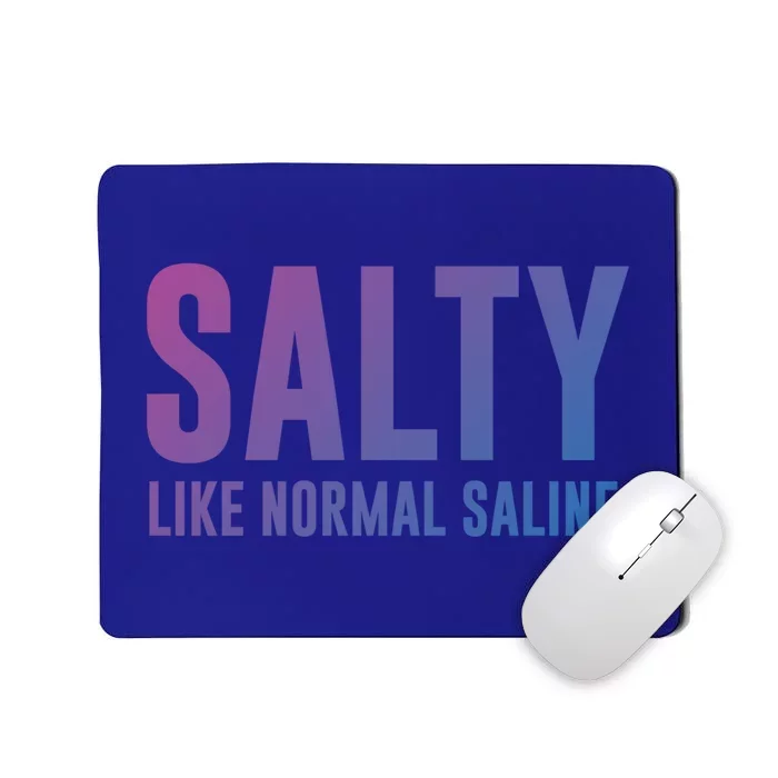 Salty Like Normal Saline Nurse Gift Nursing Gift Nurses Gift Mousepad