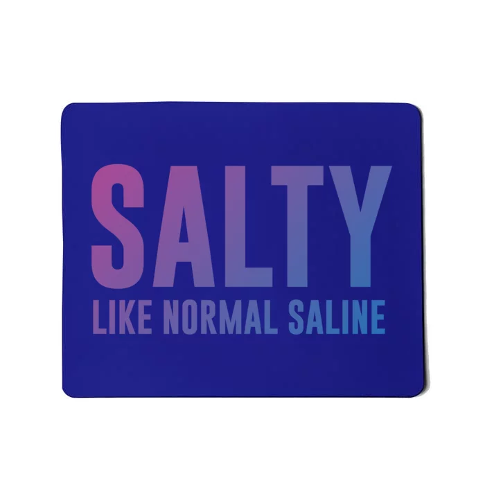 Salty Like Normal Saline Nurse Gift Nursing Gift Nurses Gift Mousepad