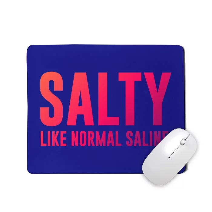 Salty Like Normal Saline Nurse Gift Nursing Gift Nurses Gift Mousepad