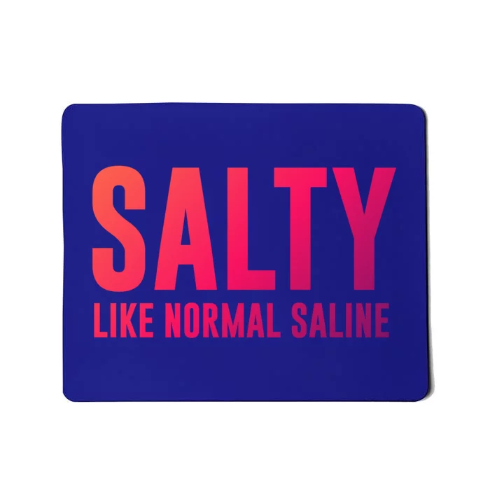 Salty Like Normal Saline Nurse Gift Nursing Gift Nurses Gift Mousepad