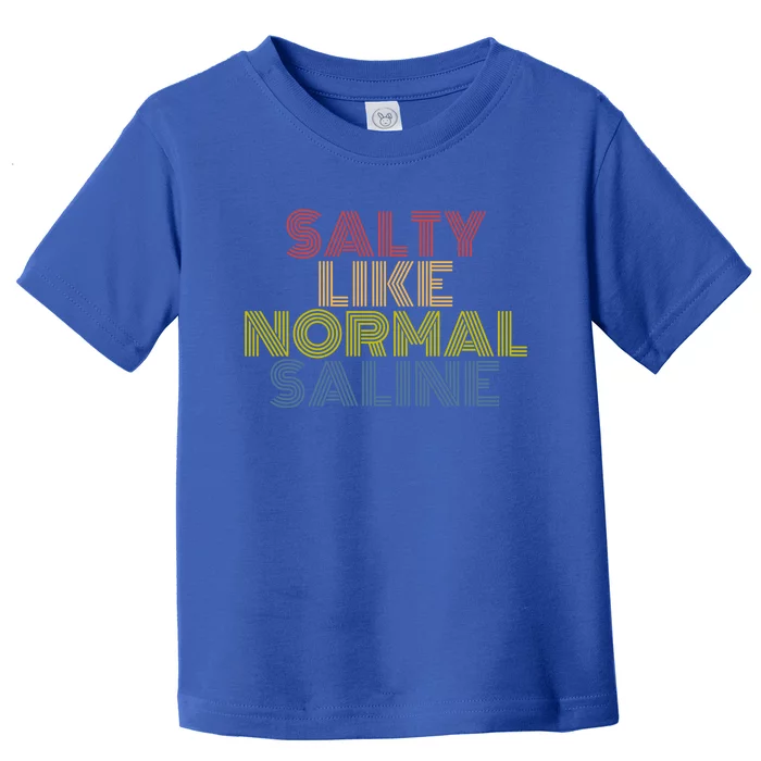 Salty Like Normal Saline Retro 70S Vintage Funny Gift Toddler T-Shirt