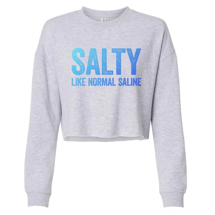 Salty Like Normal Saline Gift Nurse Gifgift Cropped Pullover Crew