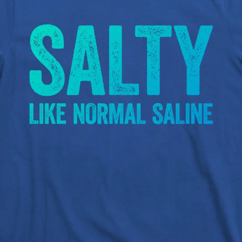 Salty Like Normal Saline Gift Nurse Gifgift T-Shirt