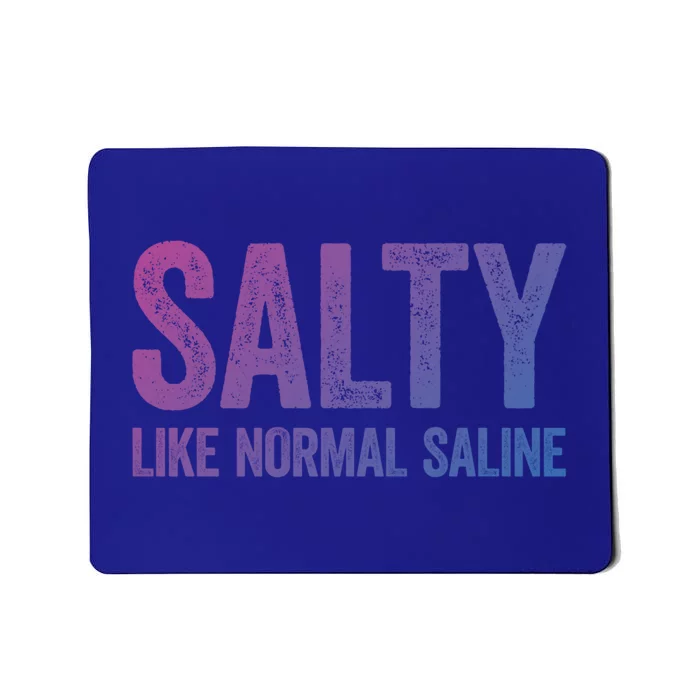 Salty Like Normal Saline Gift Nurse Gifgift Mousepad