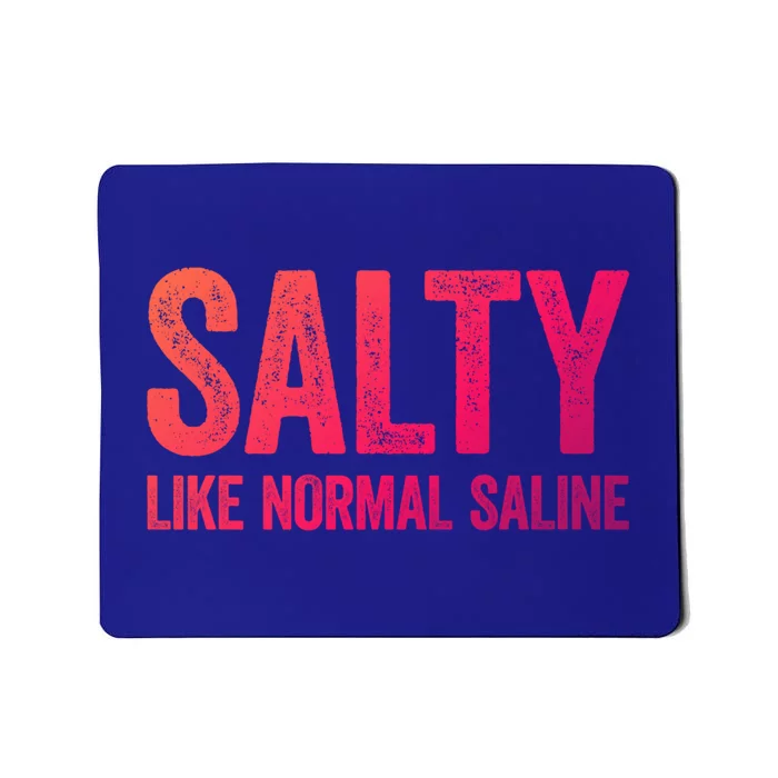 Salty Like Normal Saline Gift Nurse Gifgift Mousepad