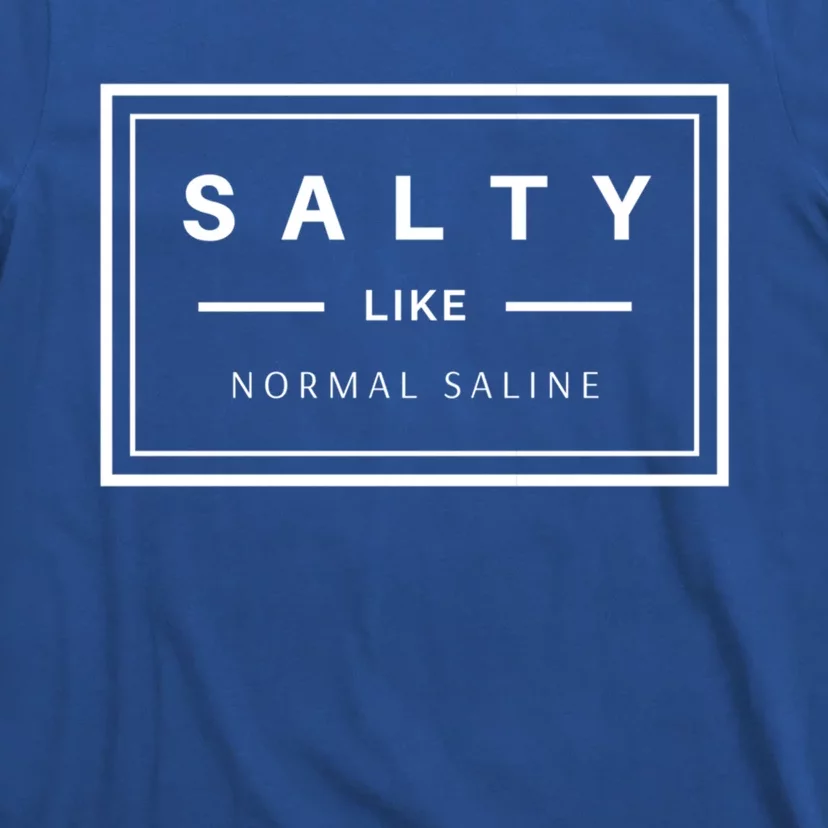 Salty Like Normal Saline White Text Design Cute Gift T-Shirt