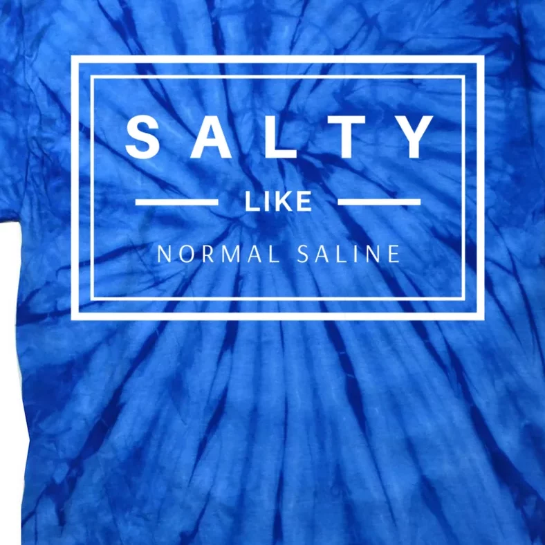 Salty Like Normal Saline White Text Design Cute Gift Tie-Dye T-Shirt