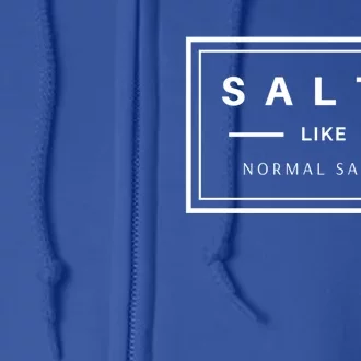 Salty Like Normal Saline White Text Design Cute Gift Full Zip Hoodie