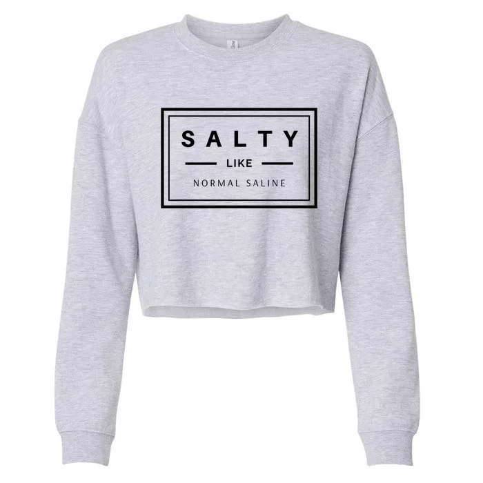 Salty Like Normal Saline White Text Design Cute Gift Cropped Pullover Crew