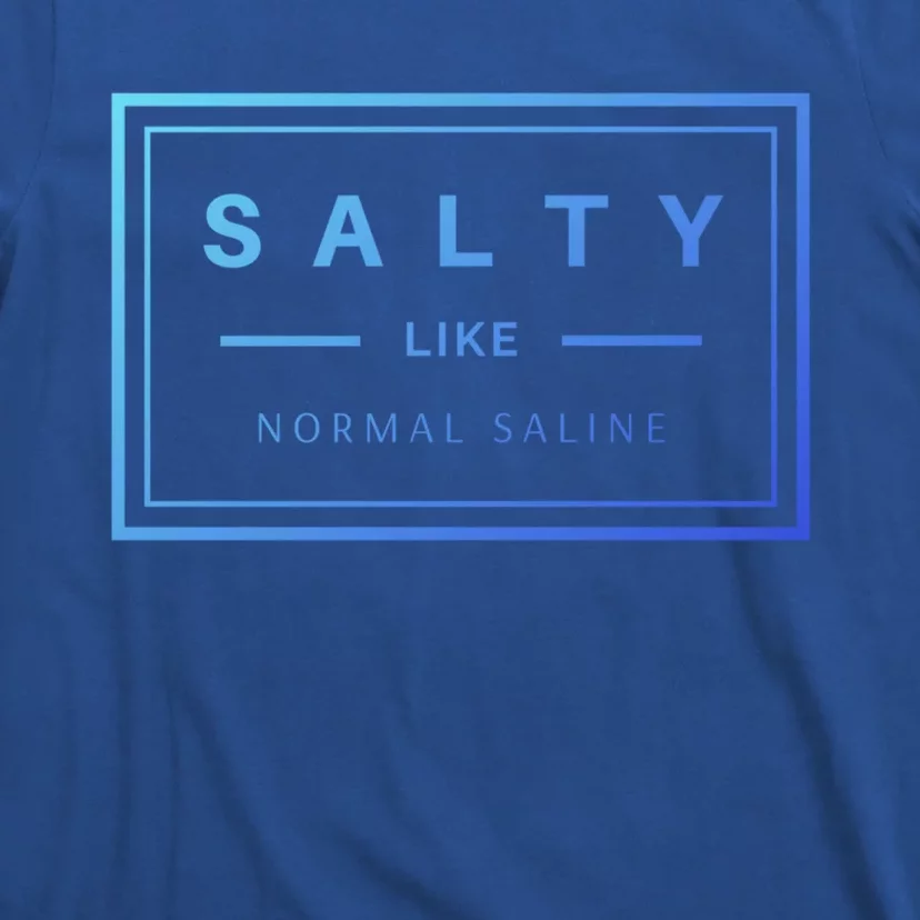 Salty Like Normal Saline White Text Design Cute Gift T-Shirt