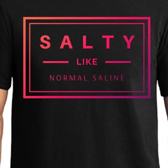 Salty Like Normal Saline White Text Design Cute Gift Pajama Set