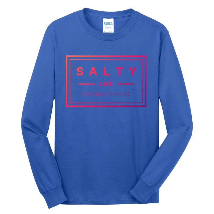 Salty Like Normal Saline White Text Design Cute Gift Tall Long Sleeve T-Shirt