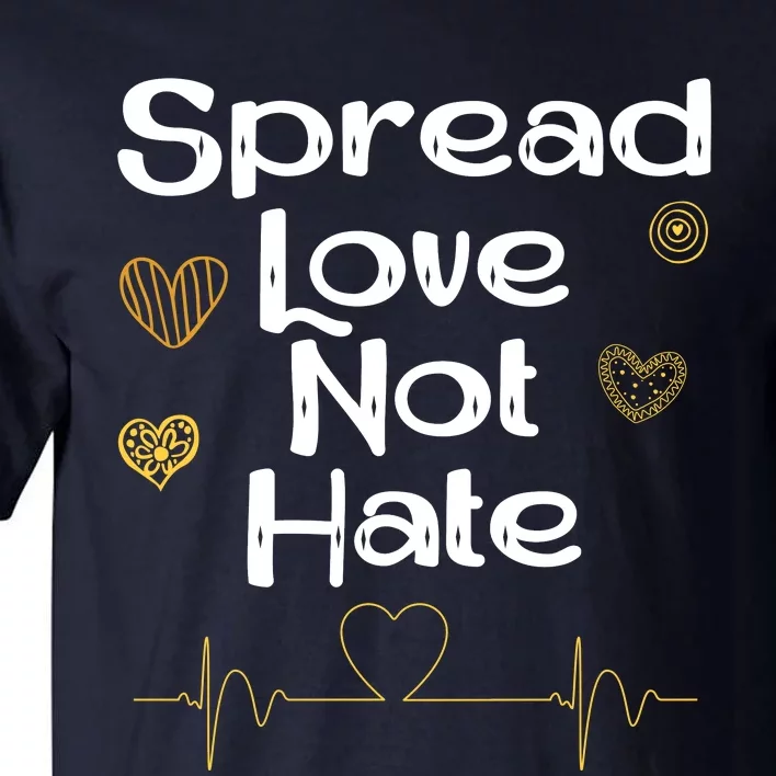 Spread Love Not Hate Tall T-Shirt