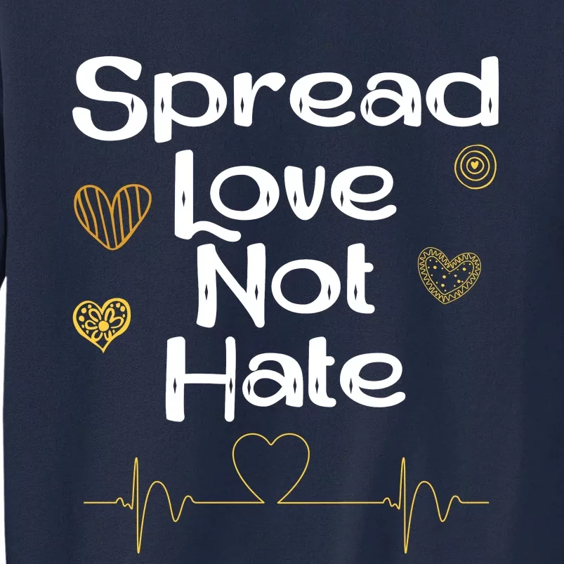 Spread Love Not Hate Tall Sweatshirt