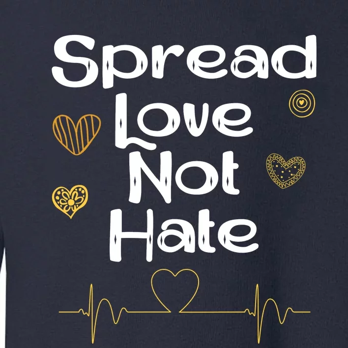 Spread Love Not Hate Toddler Sweatshirt