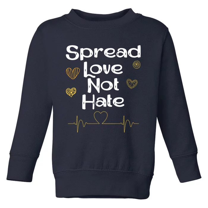 Spread Love Not Hate Toddler Sweatshirt