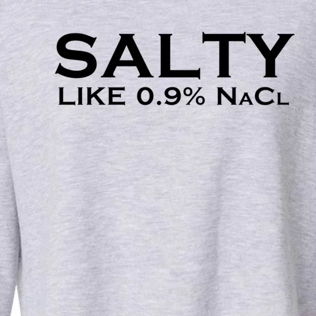 Salty Like Normal Saline 0 9 Nacl Nurse Medical Funny Wear Cool Gift Cropped Pullover Crew