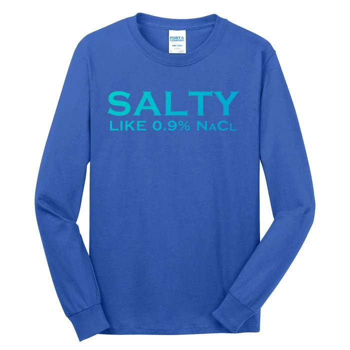 Salty Like Normal Saline 0 9 Nacl Nurse Medical Funny Wear Cool Gift Tall Long Sleeve T-Shirt