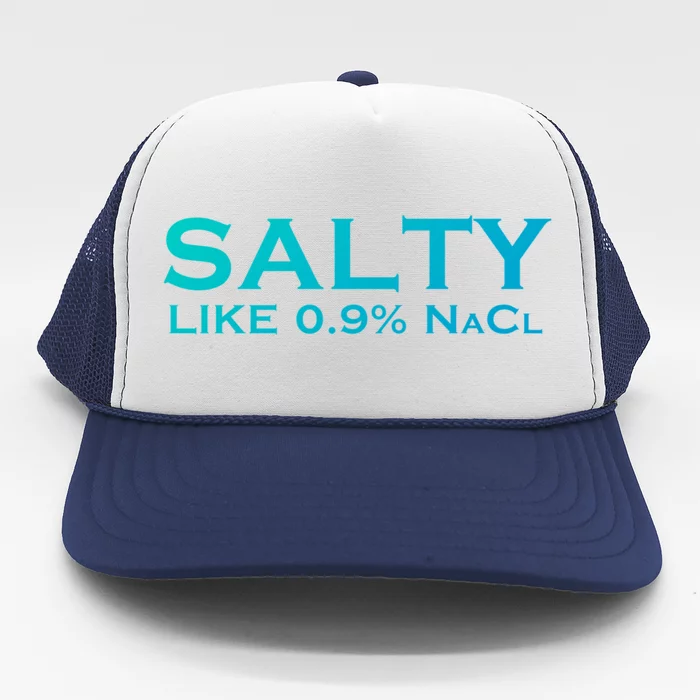 Salty Like Normal Saline 0 9 Nacl Nurse Medical Funny Wear Cool Gift Trucker Hat